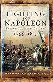 Fighting for Napoleon: French Soldiers' Letters, 1799-1815 by Bernard Wilkin, René Wilkin