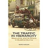 The Traffic in Hierarchy: Masculinity and Its Others in Buddhist Burma