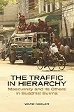 Ward Keeler, "The Traffic in Hierarchy: Masculinity and Its Others in Buddhist Burma" (U Hawaii Press, 2017)