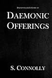 Daemonic Offerings (The Daemonolater's Guide) (Volume 2)