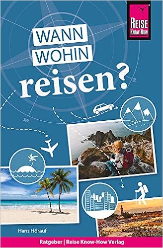 Reise Know How Wann Wohin Reisen Der Praxis Ratgeber Fur Die Fundierte Urlaubsplanung Sachbuch Amazon De Horauf Hans Bucher