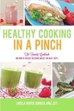 Healthy Cooking in a Pinch: The Family Cookbook on How to Create Delicious Meals on Busy Days by Sheila Royce Garcia