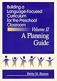 Building a Language-Focused Curriculum for the Preschool Classroom Vol. II : A Planning Guide, Bunce, Betty H., 1557661928