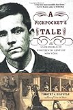Front cover for the book A Pickpocket's Tale: The Underworld of Nineteenth-Century New York by Timothy J. Gilfoyle