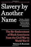 Slavery by Another Name: The Re-Enslavement of Black Americans from the Civil War to World War II