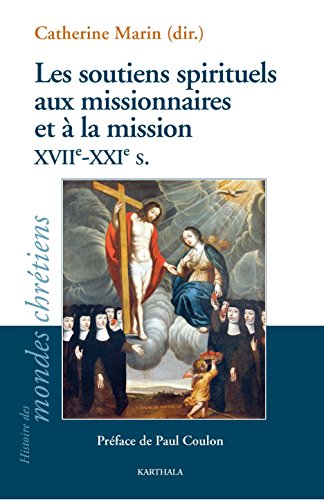 Les  soutiens spirituels aux missionnaires et à la mission, XVIIe- XXIe s.