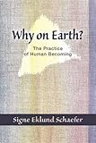 Why on Earth?: Biography and the Practice of Human Becoming by