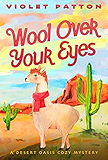 Wool Over Your Eyes: Knit One, Kill Two (A Desert Oasis Cozy Mystery Book 2)