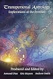Transpersonal Astrology: Explorations at the Frontier by 