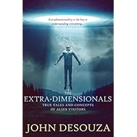 The Extra-Dimensionals: True Tales and Concepts of Alien Visitors