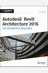 Autodesk Revit Architecture 2016 No Experience Required: Autodesk Official Press Kindle Edition