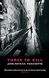 Front cover for the book Three to Kill by Jean-Patrick Manchette