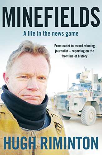 Minefields: A life in the news game - the bestselling memoir of Australia's legendary foreign corres by Hugh Riminton