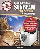 Sunbeam Programmable Bread Maker, A Quick-Start Cookbook: 101 Easy-To-Make Bread, Pizza, Rolls, Glut by