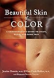 Beautiful Skin of Color: A Comprehensive Guide to Asian, Olive, and Dark Skin