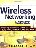 Image de Wireless Networking Made Easy: Everything You Need to Know to Build Your Own PANs, LANs, and WANs