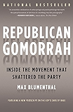 Republican Gomorrah: Inside the Movement that Shattered the Party