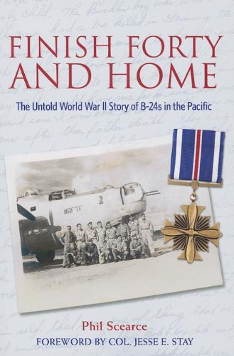 Finish Forty and Home: The Untold World War II Story of B-24s in the Pacific (Mayborn Literary Nonfi by Phil Scearce