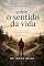 Livro O que ninguém nos ensinou sobre o sentido da vida: e o que acontece quando paramos de buscar respostas e começamos a viver com mais propósito