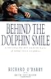 Behind the Dolphin Smile: A True Story that Will Touch the Hearts of Animal Lovers Everywhere
