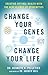 Change Your Genes, Change Your Life: Creating Optimal Health with the New Science of Epigenetics