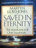 Saved in Eternity: The Assurance of Our Salvation (Studies in Jesus' prayer for His own, John 17) by 