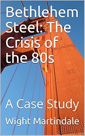 Bethlehem Steel The Crisis Of The 80s A Case Study Ebook