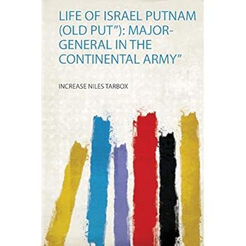 Life of Israel Putnam (Old Put'): Major-General in the Continental Army' Life of Israel Putnam (Old Put'): Major-General in the Continental Army'