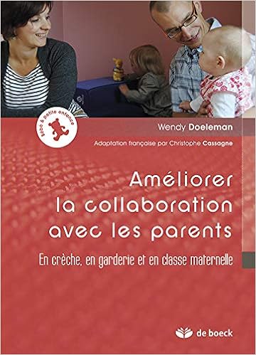 Amazon Fr Ameliorer La Collaboration Avec Les Parents En Creche En Garderie Et En Classe Maternelle Doeleman Wendy Cassagne Christophe Livres