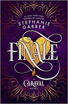 Finale: A Caraval Novel, by Stephanie Garber Finale: A Caraval Novel, by Stephanie Garber