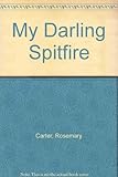 Front cover for the book My Darling Spitfire by Rosemary Carter