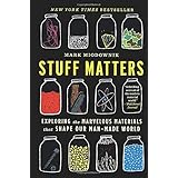 Stuff Matters: Exploring the Marvelous Materials That Shape Our Man-Made World