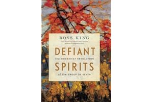 Defiant Spirits: The Modernist Revolution of the Group of Seven