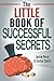 The Little Book of Successful Secrets: What Successful People Know, But Don't Talk About