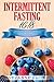 Intermittent Fasting 16/8: The Complete Guide for Weight Loss. Includes Meal Prep for Beginners, Intermittent Fasting for Women and Autophagy (Healthy Meal Planning) by Suzanne Cook
