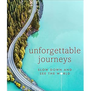 Unforgettable Journeys: Slow Down and See the WorldHardcover – October 27, 2020