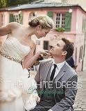 The White Dress Destinations: The Definitive Guide to Planning the New Destination Wedding by 