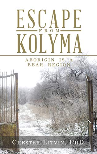 Escape from Kolyma: Aborigin Is a Bear Region by [Litvin PhD, Chester]