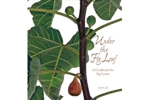 Under the Fig Leaf: A Cookbook for Fig Lovers