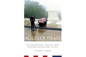 Soldier Dead: How We Recover, Identify, Bury, and Honor Our Military Fallen