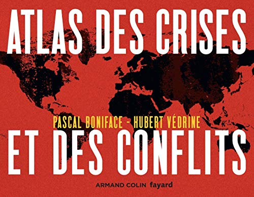 Atlas des crises et des conflits - 4e éd. (atlas (1)) (French Edition) by Pascal Boniface, Hubert Védrine