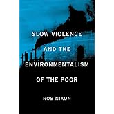 Slow Violence and the Environmentalism of the Poor