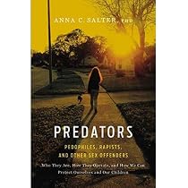 Predators: Pedophiles, Rapists, And Other Sex Offenders: Salter ...