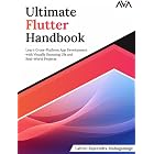 Ultimate Flutter Handbook: Learn Cross-Platform App Development with Visually Stunning UIs and Real-World Projects (English Edition)