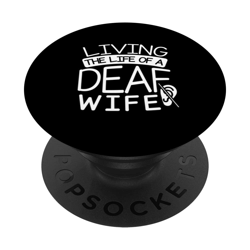 Living The Life Of A Deaf Wife Deafness Awareness PopSockets Swappable PopGrip
