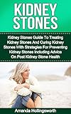 Kidney Stones: Kidney Stones Guide To Treatment Of Kidney Stones And Cure Of Kidney Stones With Diet Strategies For Prevention Of Kidney Stones Including ... (Gastrointestinal Health And Kidney Stones)