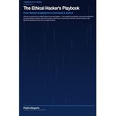 The Ethical Hacker's Playbook: From Network Exploitation to Command &amp; Control (H4ck!ng - The Blue Books)