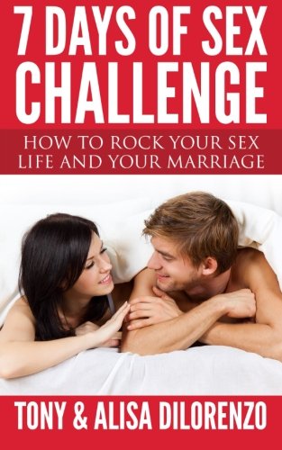 7 Days of Sex Challenge: How to Rock Your Sex Life and Your Marriage
