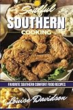 Soulful Southern Cooking: Favorite Southern Comfort Food Recipes Soulful Southern Cooking: Favorite Southern Comfort Food Recipes