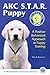 AKC STAR Puppy: A Positive Behavioral Approach to Puppy Training
